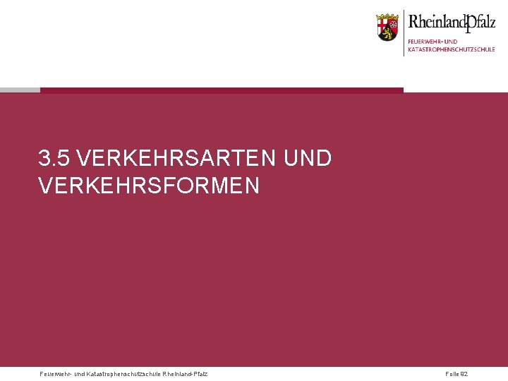 3. 5 VERKEHRSARTEN UND VERKEHRSFORMEN Feuerwehr- und Katastrophenschutzschule Rheinland-Pfalz Folie 92 