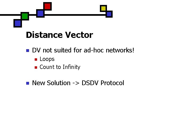 Distance Vector n DV not suited for ad-hoc networks! n n n Loops Count