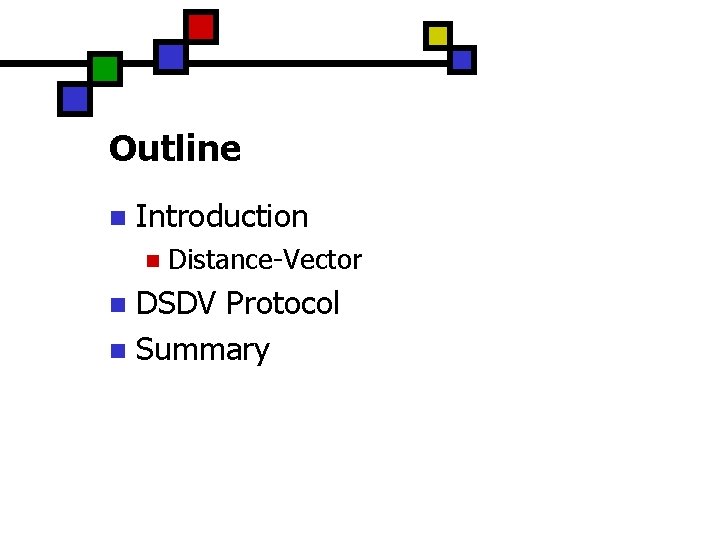 Outline n Introduction n Distance-Vector DSDV Protocol n Summary n 