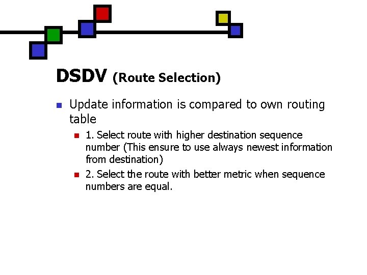 DSDV (Route Selection) n Update information is compared to own routing table n n