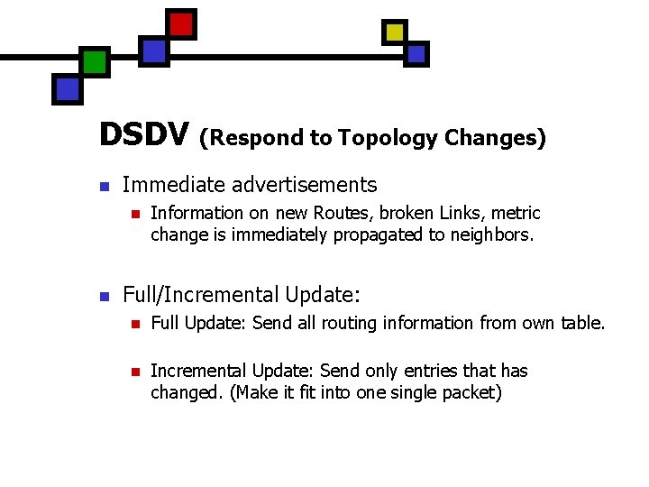 DSDV (Respond to Topology Changes) n Immediate advertisements n n Information on new Routes,