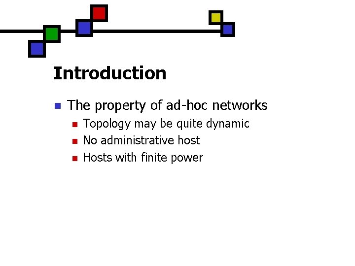 Introduction n The property of ad-hoc networks n n n Topology may be quite