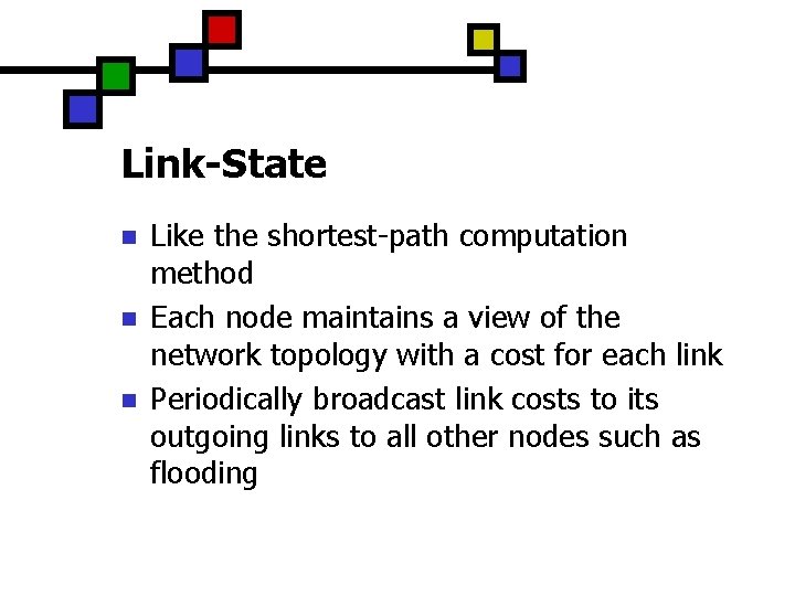 Link-State n n n Like the shortest-path computation method Each node maintains a view