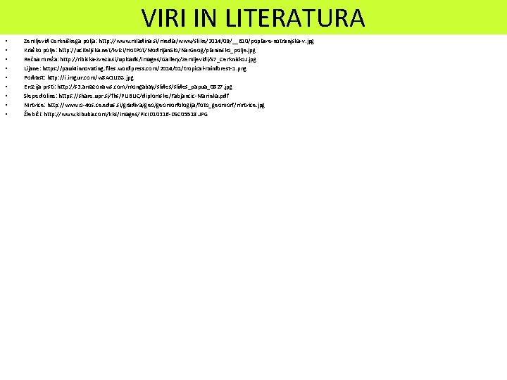 VIRI IN LITERATURA • • • Zemljevid Cerkniškega polja: http: //www. mladina. si/media/www/slike/2014/09/__610/poplave-notranjska-v. jpg