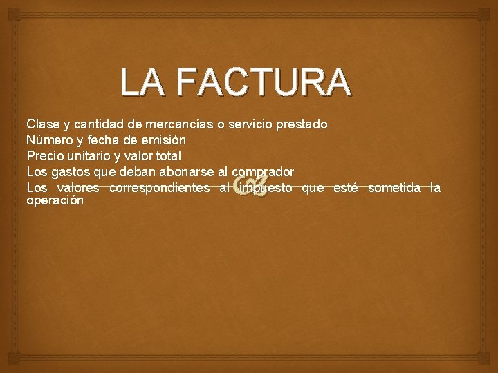 LA FACTURA Clase y cantidad de mercancías o servicio prestado Número y fecha de