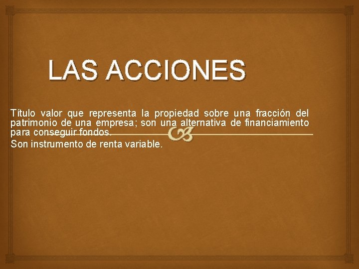 LAS ACCIONES Título valor que representa la propiedad sobre una fracción del patrimonio de