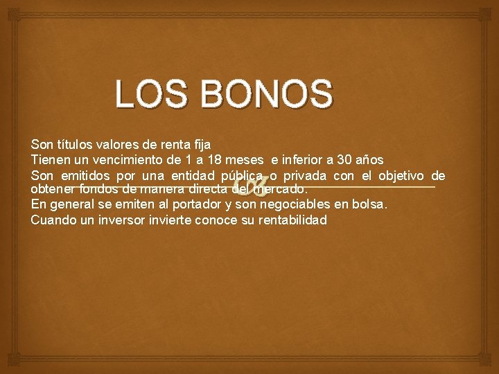 LOS BONOS Son títulos valores de renta fija Tienen un vencimiento de 1 a