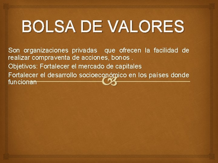 BOLSA DE VALORES Son organizaciones privadas que ofrecen la facilidad de realizar compraventa de