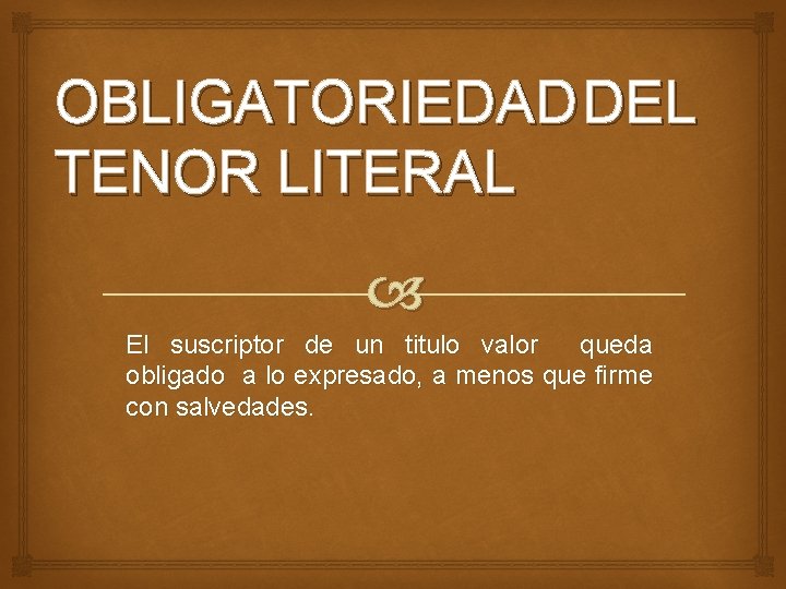 OBLIGATORIEDAD DEL TENOR LITERAL El suscriptor de un titulo valor queda obligado a lo