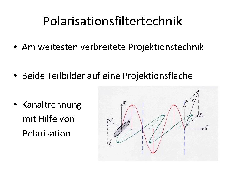 Polarisationsfiltertechnik • Am weitesten verbreitete Projektionstechnik • Beide Teilbilder auf eine Projektionsfläche • Kanaltrennung