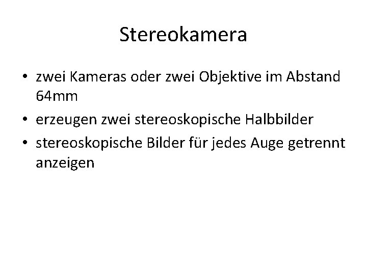 Stereokamera • zwei Kameras oder zwei Objektive im Abstand 64 mm • erzeugen zwei