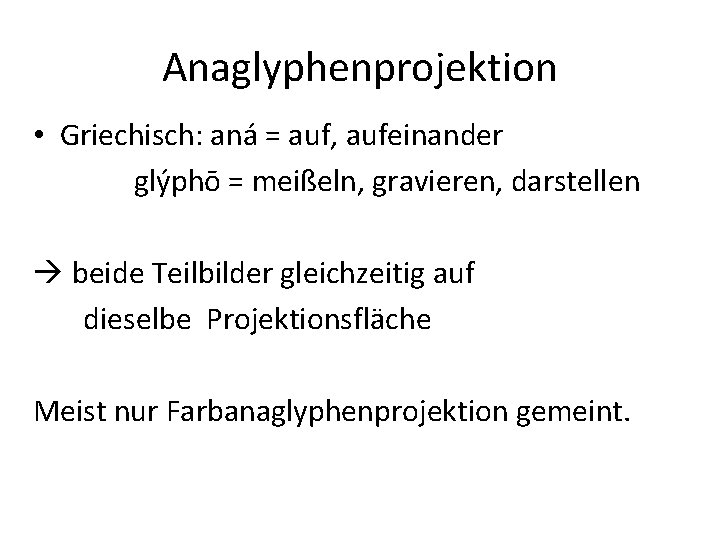 Anaglyphenprojektion • Griechisch: aná = auf, aufeinander glýphō = meißeln, gravieren, darstellen beide Teilbilder