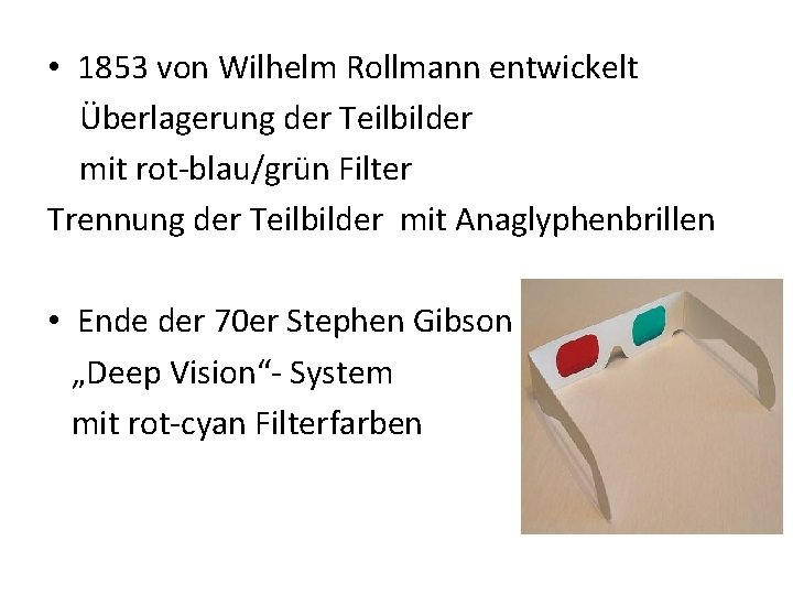  • 1853 von Wilhelm Rollmann entwickelt Überlagerung der Teilbilder mit rot-blau/grün Filter Trennung