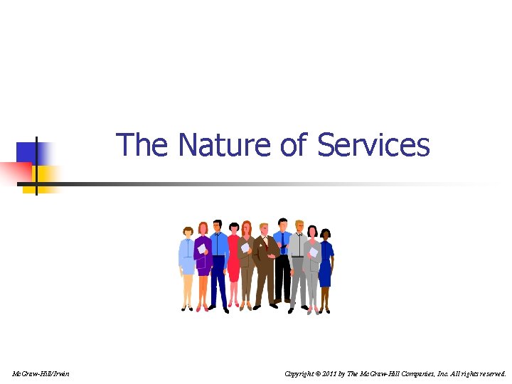 The Nature of Services Mc. Graw-Hill/Irwin Copyright © 2011 by The Mc. Graw-Hill Companies,