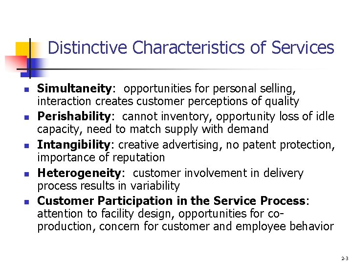 Distinctive Characteristics of Services n n n Simultaneity: opportunities for personal selling, interaction creates