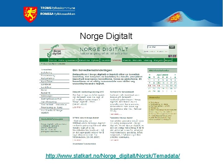 Norge Digitalt http: //www. statkart. no/Norge_digitalt/Norsk/Temadata/ 