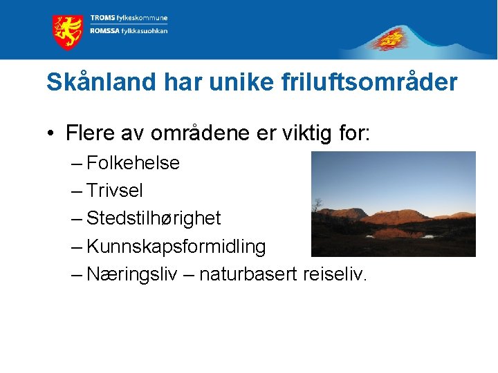 Skånland har unike friluftsområder • Flere av områdene er viktig for: – Folkehelse –