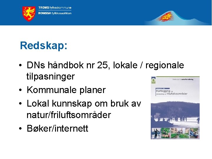 Redskap: • DNs håndbok nr 25, lokale / regionale tilpasninger • Kommunale planer •