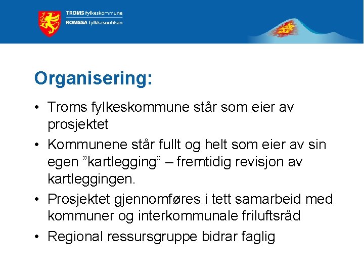 Organisering: • Troms fylkeskommune står som eier av prosjektet • Kommunene står fullt og