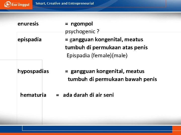 enuresis epispadia hypospadias hematuria = ngompol psychogenic ? = gangguan kongenital, meatus tumbuh di