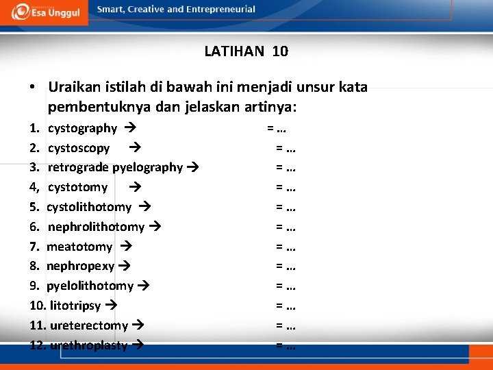 LATIHAN 10 • Uraikan istilah di bawah ini menjadi unsur kata pembentuknya dan jelaskan