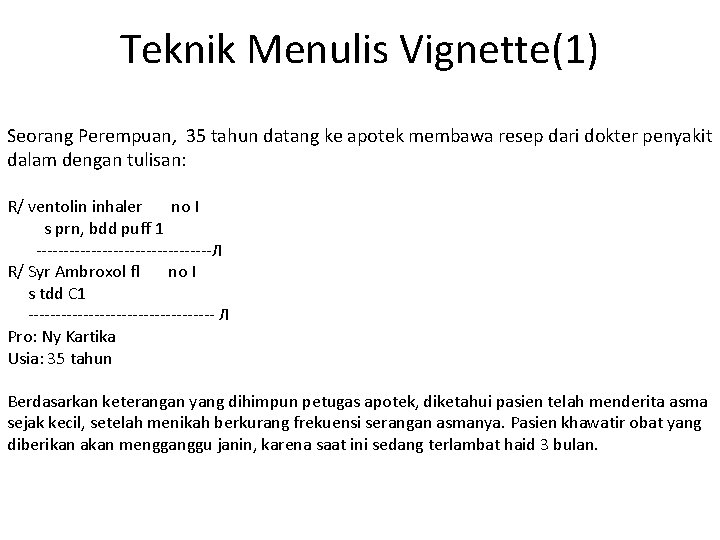 Teknik Menulis Vignette(1) Seorang Perempuan, 35 tahun datang ke apotek membawa resep dari dokter