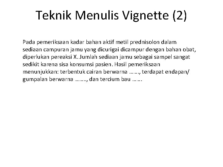 Teknik Menulis Vignette (2) Pada pemeriksaan kadar bahan aktif metil prednisolon dalam sediaan campuran