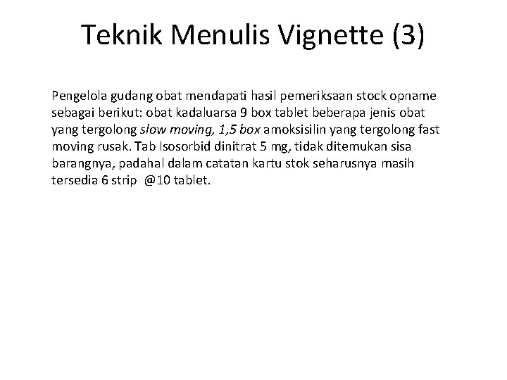 Teknik Menulis Vignette (3) Pengelola gudang obat mendapati hasil pemeriksaan stock opname sebagai berikut: