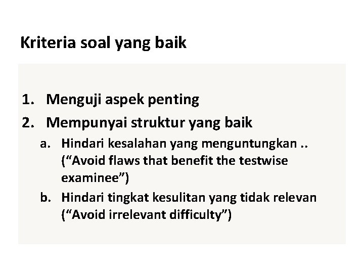 Kriteria soal yang baik 1. Menguji aspek penting 2. Mempunyai struktur yang baik a.