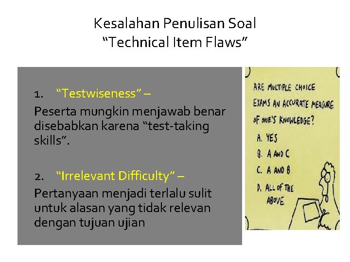 Kesalahan Penulisan Soal “Technical Item Flaws” 1. “Testwiseness” – Peserta mungkin menjawab benar disebabkan