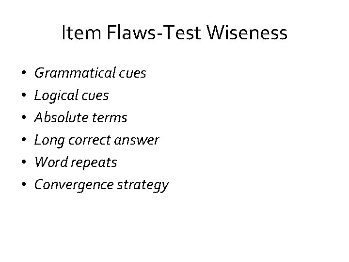 Item Flaws-Test Wiseness • • • Grammatical cues Logical cues Absolute terms Long correct