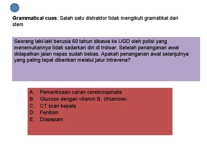 Grammatical cues: Salah satu distraktor tidak mengikuti gramatikal dari stem Seorang laki-laki berusia 60