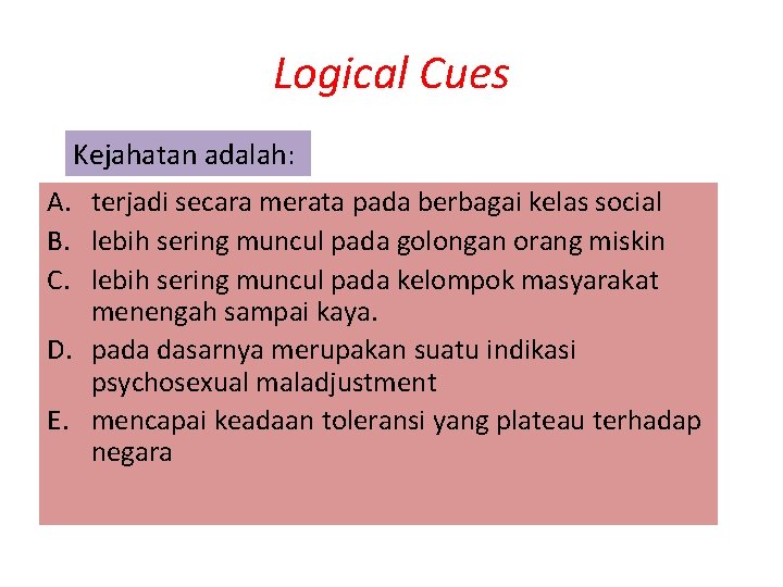 Logical Cues Kejahatan adalah: A. terjadi secara merata pada berbagai kelas social B. lebih