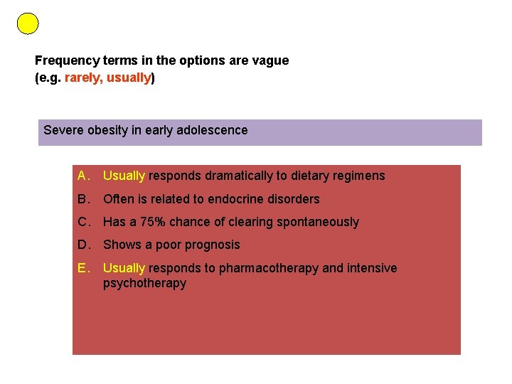 Frequency terms in the options are vague (e. g. rarely, usually) Severe obesity in