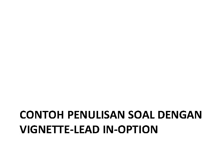 CONTOH PENULISAN SOAL DENGAN VIGNETTE-LEAD IN-OPTION 