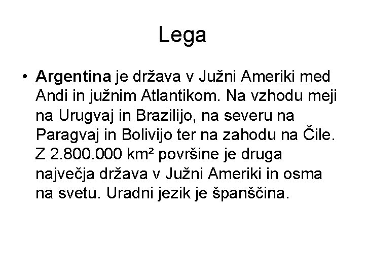 Lega • Argentina je država v Južni Ameriki med Andi in južnim Atlantikom. Na