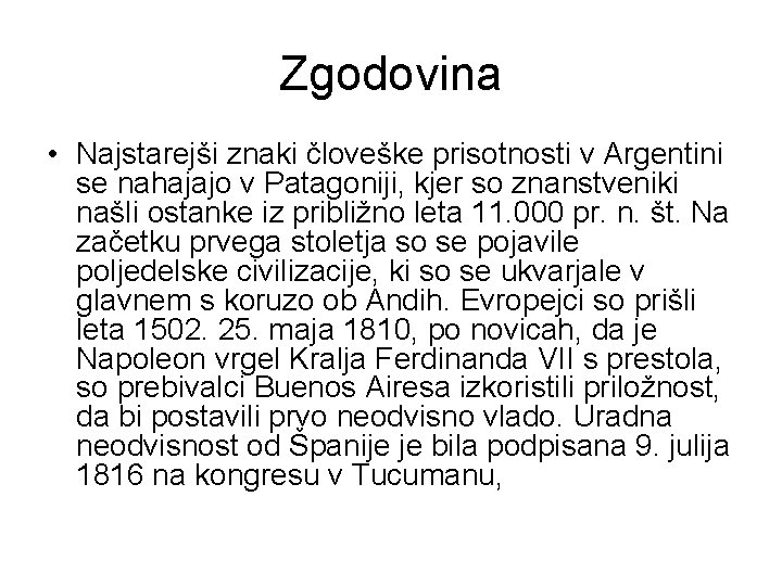 Zgodovina • Najstarejši znaki človeške prisotnosti v Argentini se nahajajo v Patagoniji, kjer so