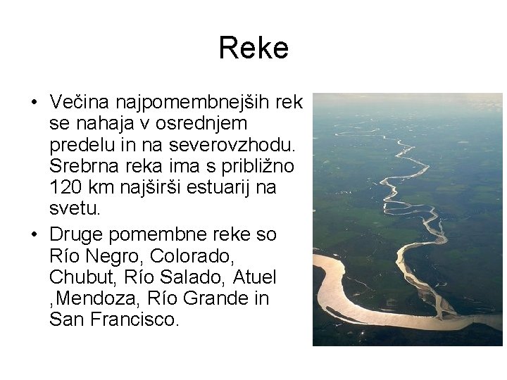 Reke • Večina najpomembnejših rek se nahaja v osrednjem predelu in na severovzhodu. Srebrna