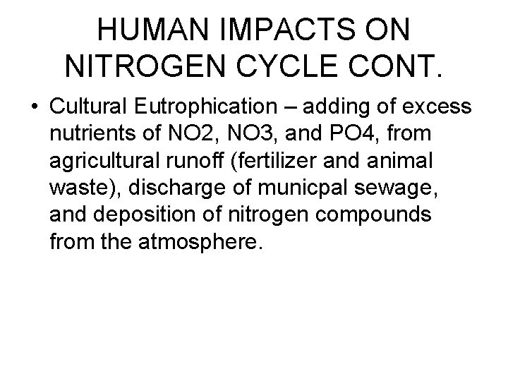 HUMAN IMPACTS ON NITROGEN CYCLE CONT. • Cultural Eutrophication – adding of excess nutrients