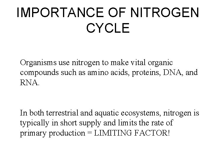 IMPORTANCE OF NITROGEN CYCLE Organisms use nitrogen to make vital organic compounds such as