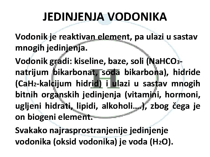 JEDINJENJA VODONIKA Vodonik je reaktivan element, pa ulazi u sastav mnogih jedinjenja. Vodonik gradi: