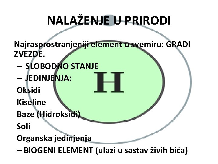 NALAŽENJE U PRIRODI Najrasprostranjeniji element u svemiru: GRADI ZVEZDE. – SLOBODNO STANJE – JEDINJENJA: