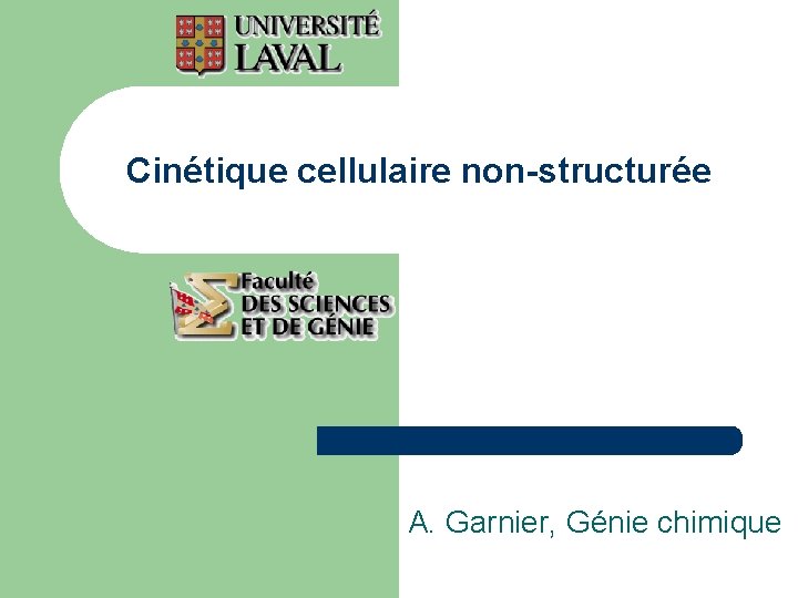 Cinétique cellulaire non-structurée A. Garnier, Génie chimique 