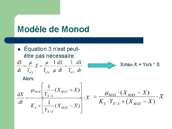 Modèle de Monod l Équation 3 n’est peutêtre pas nécessaire: Xmax-X = Yx/s *