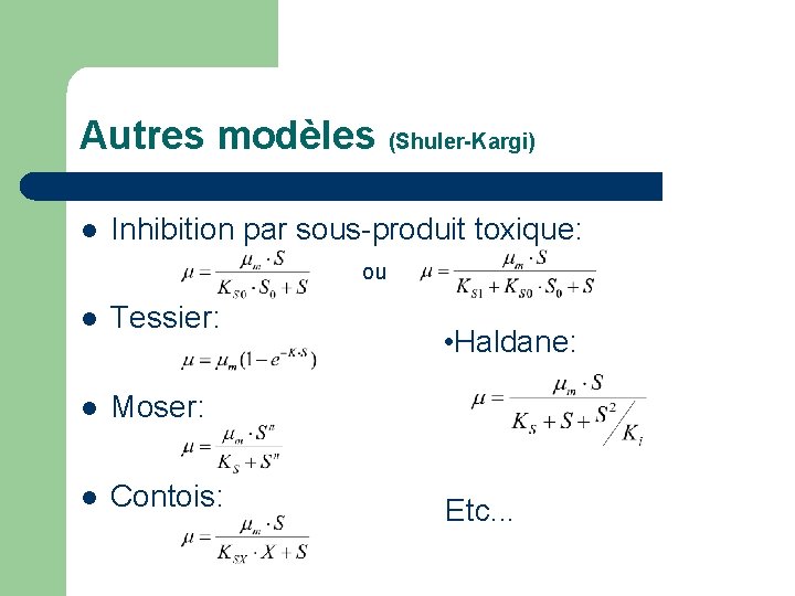Autres modèles (Shuler-Kargi) l Inhibition par sous-produit toxique: ou l Tessier: l Moser: l