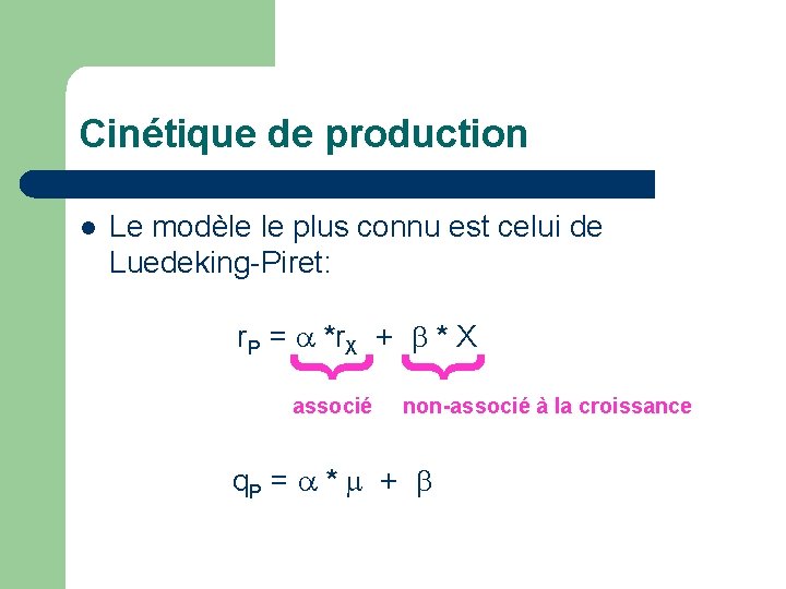 Cinétique de production l Le modèle le plus connu est celui de Luedeking-Piret: }