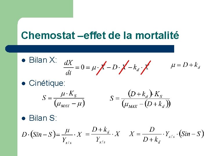 Chemostat –effet de la mortalité l Bilan X: l Cinétique: l Bilan S: 