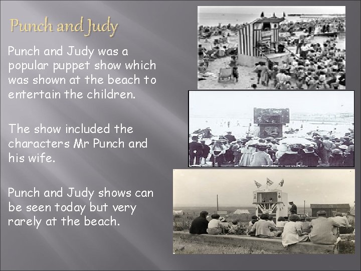 Punch and Judy was a popular puppet show which was shown at the beach Punch and Judy was a popular puppet show which was shown at the beach