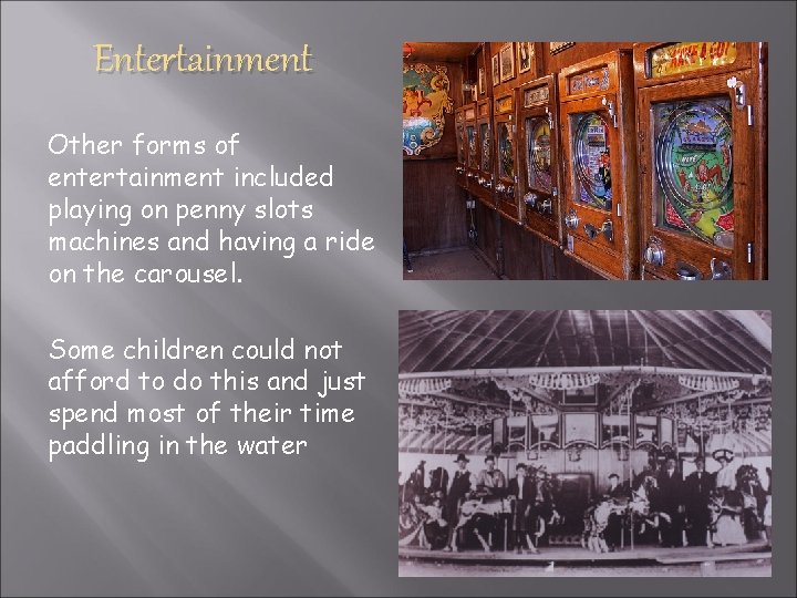 Entertainment Other forms of entertainment included playing on penny slots machines and having a Entertainment Other forms of entertainment included playing on penny slots machines and having a
