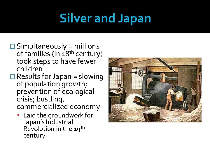 Silver and Japan � Simultaneously = millions of families (in 18 th century) took